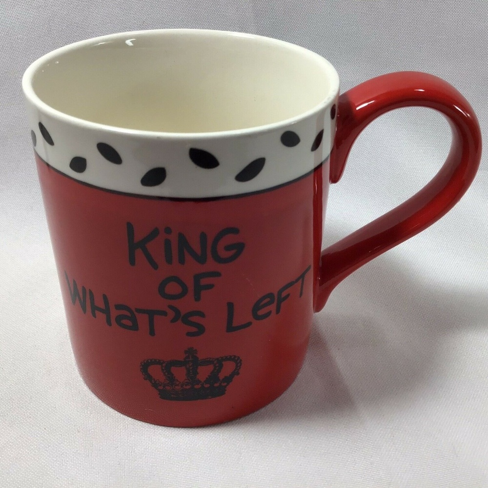 King of What's Left Coffee Mug Our Name is Mud by